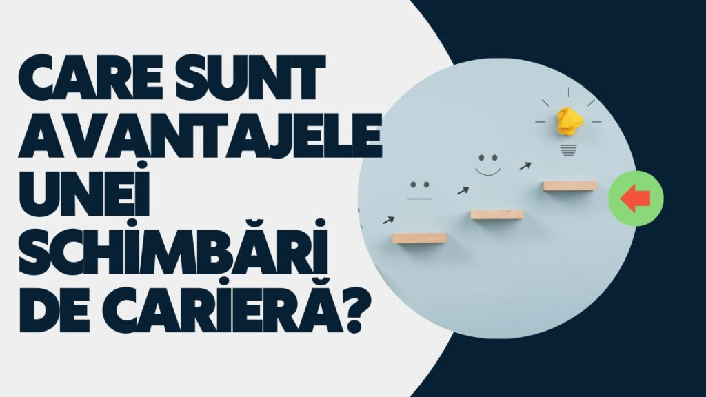 Care sunt avantajele unei schimbări de carieră?