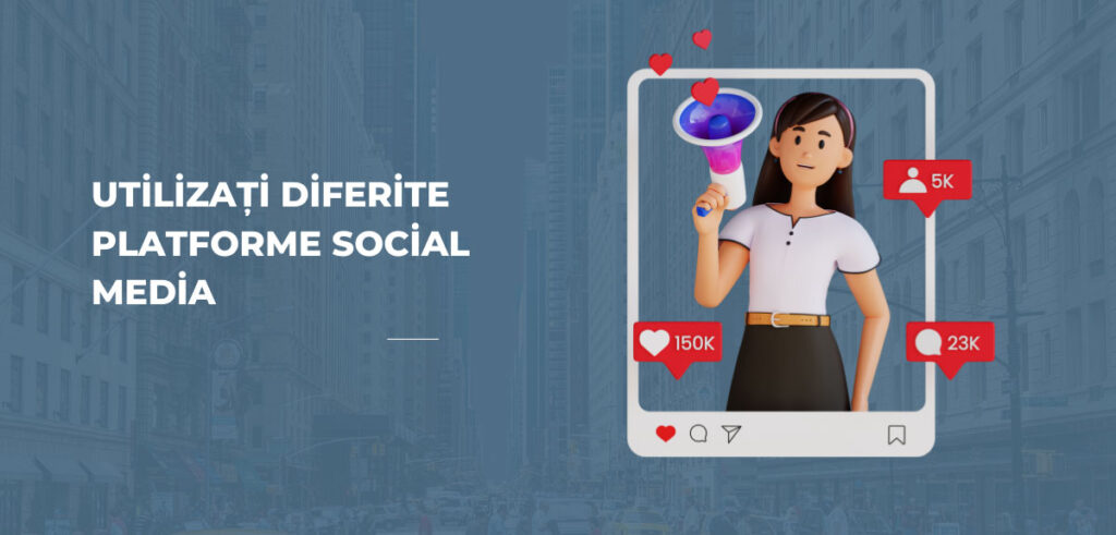 Utilizați diferite platforme social media